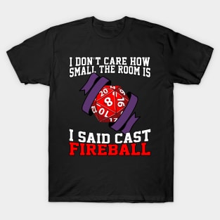 I Don't Care How Small The Room Is, I Said Cast Fireball T-Shirt
